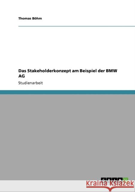 Das Stakeholderkonzept am Beispiel der BMW AG Thomas B 9783640723607 Grin Verlag - książka