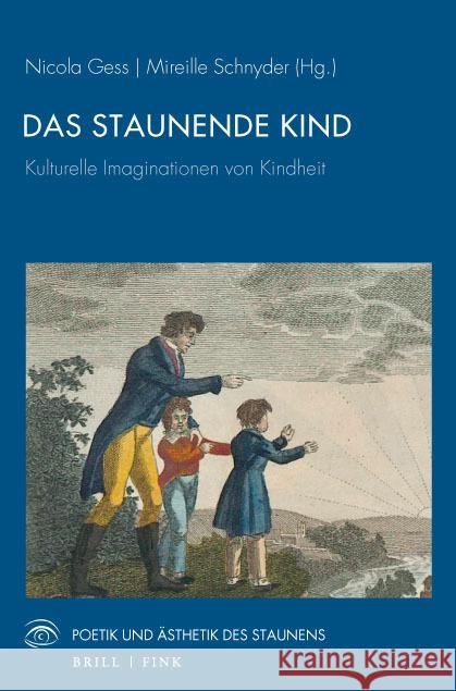 Das Staunende Kind: Kulturelle Imaginationen Von Kindheit Nicola Gess Mireille Schnyder 9783770566693 Brill U Fink - książka