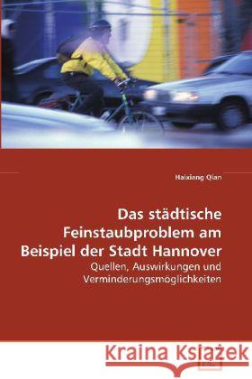 Das städtische Feinstaubproblem am Beispiel der Stadt Hannover : Quellen, Auswirkungen und Verminderungsmöglichkeiten Qian, Haixiang 9783639087789 VDM Verlag Dr. Müller - książka