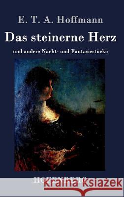 Das steinerne Herz: und andere Nacht- und Fantasiestücke E T a Hoffmann 9783843073363 Hofenberg - książka