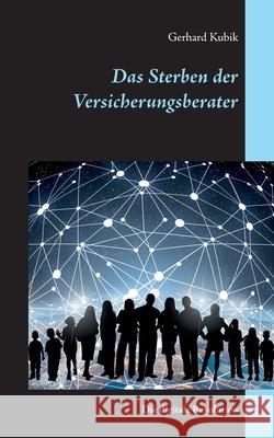 Das Sterben der Versicherungsberater: Die digitale Revolution Kubik, Gerhard 9783749481590 Books on Demand - książka