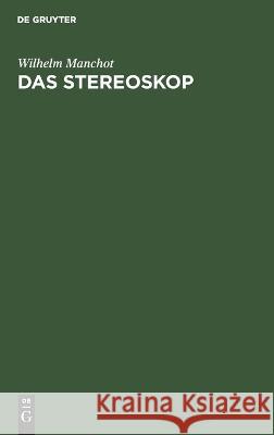 Das Stereoskop: Seine Anwendung in Den Technischen Wissenschaften. Über Entstehung Und Konstruktion Stereoskopischer Bilder Wilhelm Manchot 9783112677834 De Gruyter - książka