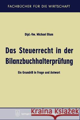 Das Steuerrecht in Der Bilanzbuchhalterprüfung: Ein Grundriß in Frage Und Antwort Blum, Michael 9783663127161 Gabler Verlag - książka