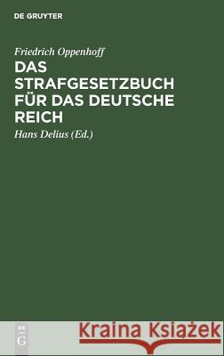 Das Strafgesetzbuch für das Deutsche Reich Friedrich Th Oppenhoff Oppenhoff Delius, Theodor Oppenhoff, Hans Delius 9783111261850 De Gruyter - książka