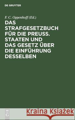 Das Strafgesetzbuch für die Preuß. Staaten und das Gesetz über die Einführung desselben F C [Bearb ] Oppenhoff 9783111144528 De Gruyter - książka