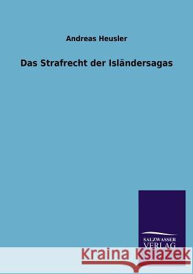 Das Strafrecht Der Islandersagas Andreas Heusler 9783846025031 Salzwasser-Verlag Gmbh - książka