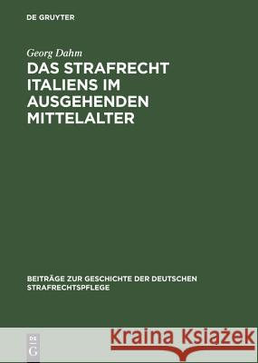 Das Strafrecht Italiens im ausgehenden Mittelalter Georg Dahm 9783111258324 De Gruyter - książka