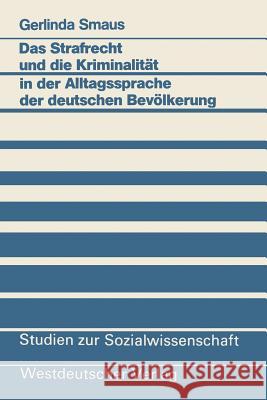 Das Strafrecht Und Die Kriminalität in Der Alltagssprache Der Deutschen Bevölkerung Smaus, Gerlinda 9783663016922 Vs Verlag Fur Sozialwissenschaften - książka