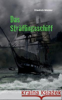 Das Sträflingsschiff: oder Bernhard Burgdorfs Abenteuer Friedrich Meister, Peter M Frey 9783743191419 Books on Demand - książka
