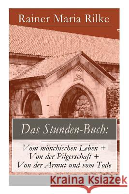 Das Stunden-Buch: Vom mönchischen Leben + Von der Pilgerschaft + Von der Armut und vom Tode Rainer Maria Rilke 9788026863793 e-artnow - książka