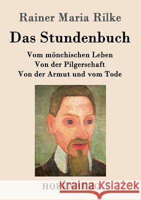 Das Stundenbuch: Vom mönchischen Leben / Von der Pilgerschaft / Von der Armut und vom Tode Rilke, Rainer Maria 9783843041713 Hofenberg - książka