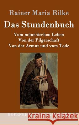 Das Stundenbuch: Vom mönchischen Leben / Von der Pilgerschaft / Von der Armut und vom Tode Rainer Maria Rilke 9783843064293 Hofenberg - książka