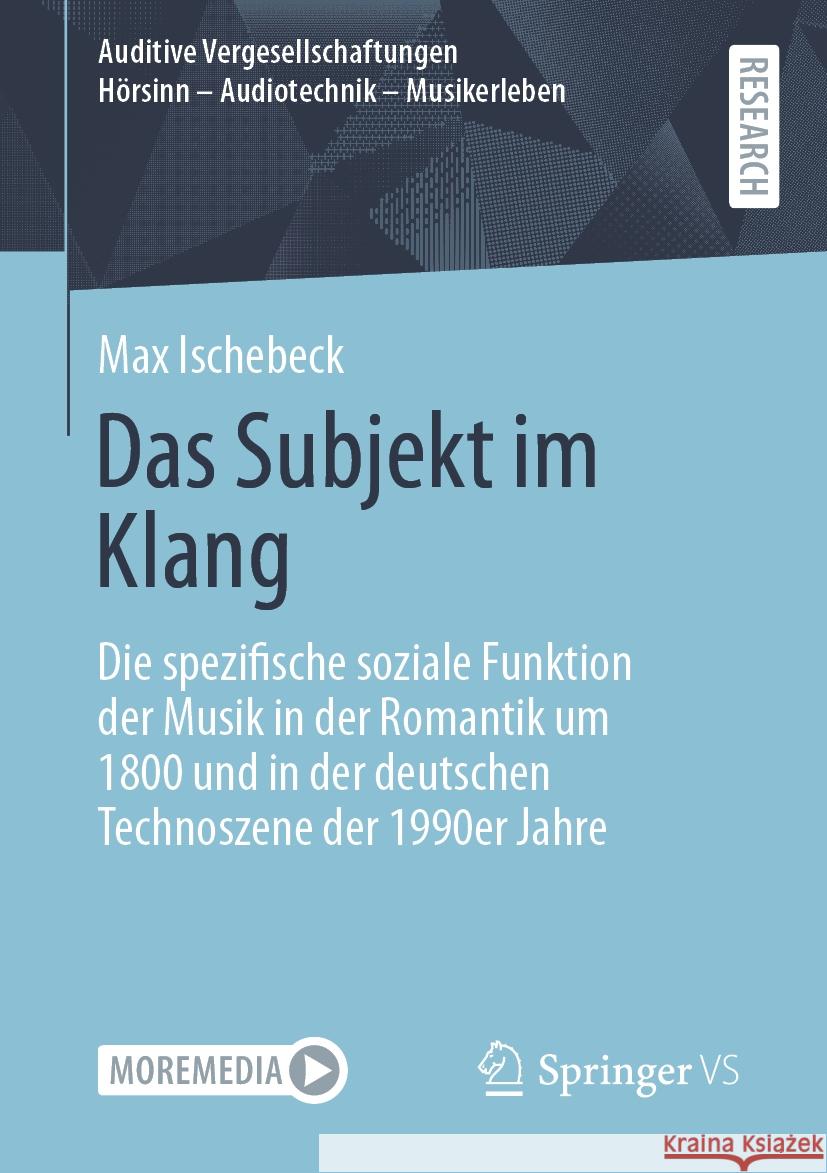 Das Subjekt Im Klang: Die Spezifische Soziale Funktion Der Musik in Der Romantik Um 1800 Und in Der Deutschen Technoszene Der 1990er Jahre Max Ischebeck 9783658471071 Springer vs - książka