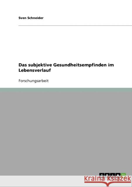 Das subjektive Gesundheitsempfinden im Lebensverlauf Sven Schneider 9783638642620 Grin Verlag - książka