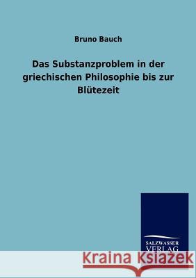 Das Substanzproblem in der griechischen Philosophie bis zur Blütezeit Bauch, Bruno 9783846017234 Salzwasser-Verlag Gmbh - książka