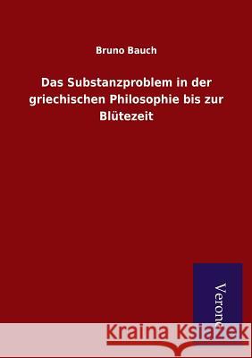 Das Substanzproblem in der griechischen Philosophie bis zur Blütezeit Bauch, Bruno 9789925000432 Salzwasser-Verlag Gmbh - książka