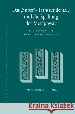 Das 'Super'-Transzendentale und die Spaltung der Metaphysik: Der Entwurf des Franziskus von Marchia Sabine Folger-Fonfara 9789004163843 Brill - książka