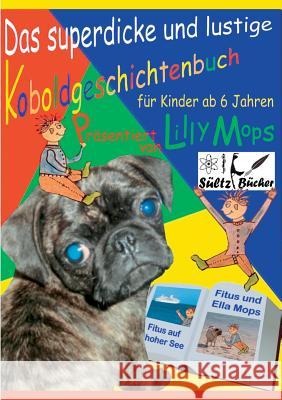 Das superdicke und lustige Koboldgeschichtenbuch für Kinder - präsentiert von Lilly Mops: Für Kinder, die ganz viel lesen wollen! Aber auch zum Vorles Sültz, Renate 9783735718068 Books on Demand - książka