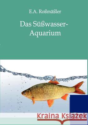 Das Süßwasser-Aquarium Roßmäßler, E. a. 9783864444111 Salzwasser-Verlag - książka