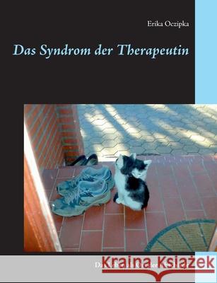 Das Syndrom der Therapeutin: Das Leben als Ort der Abschiede Oczipka, Erika 9783750426795 Books on Demand - książka