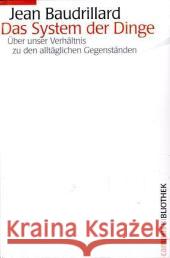 Das System der Dinge : Über unser Verhältnis zu den alltäglichen Gegenständen Baudrillard, Jean   9783593384702 CAMPUS VERLAG - książka