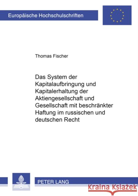 Das System Der Kapitalaufbringung Und Kapitalerhaltung Der Aktiengesellschaft Und Gesellschaft Mit Beschraenkter Haftung Im Russischen Und Deutschen R Fischer, Thomas 9783631583586 Lang, Peter, Gmbh, Internationaler Verlag Der - książka