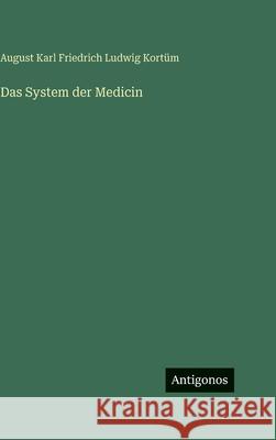 Das System der Medicin August Karl Friedrich Ludwig Kort?m 9783386138796 Antigonos Verlag - książka