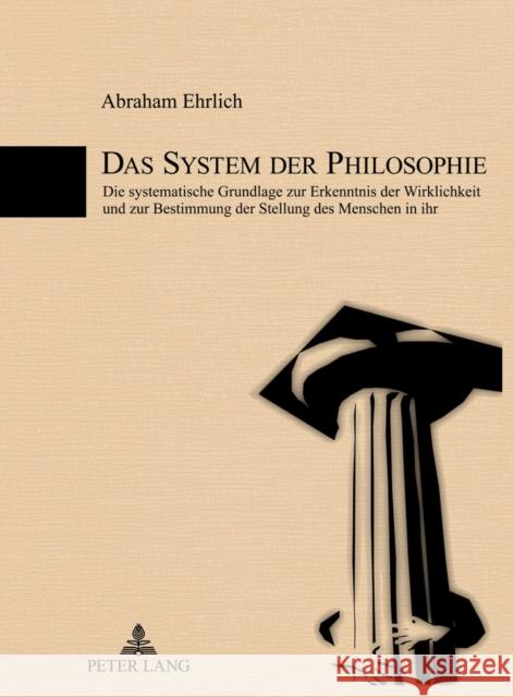 Das System Der Philosophie: Die Systematische Grundlage Zur Erkenntnis Der Wirklichkeit Und Zur Bestimmung Der Stellung Des Menschen in Ihr Ehrlich, Abraham 9783631631287 Lang, Peter, Gmbh, Internationaler Verlag Der - książka