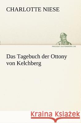 Das Tagebuch der Ottony von Kelchberg Niese, Charlotte 9783842409958 TREDITION CLASSICS - książka