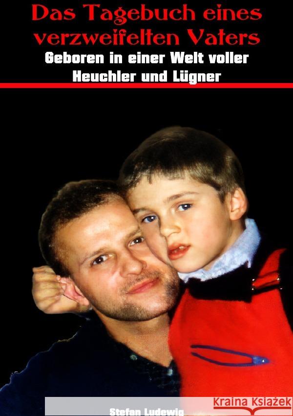Das Tagebuch eines verzweifelten Vaters I Geboren in einer Welt der Heuchler und Lügner Ludewig, Stefan 9783819029288 epubli - książka