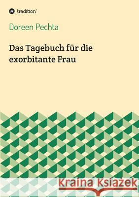 Das Tagebuch für die exorbitante Frau Pechta, Doreen 9783748218166 tredition - książka