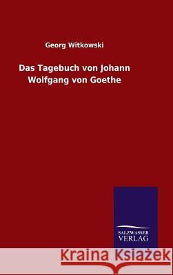 Das Tagebuch von Johann Wolfgang von Goethe Georg Witkowski 9783846066409 Salzwasser-Verlag Gmbh - książka