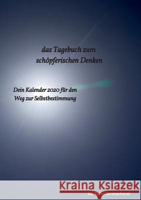 Das Tagebuch zum schöpferischen Denken: dein Kalender 2020 für den Weg zur Selbstbestimmung Die Kalendermacherei 9783749419999 Books on Demand - książka