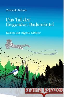 Das Tal der fliegenden Badem?ntel: Reisen auf eigene Gefahr Clemente Potente 9783384181589 Tredition Gmbh - książka