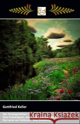 Das Tanzlegendchen / Vom Fichtenbaum, dem Teiche und den Wolken: und Die Leute von Seldwyla - Eine Einleitung Keller, Gottfried 9781548083267 Createspace Independent Publishing Platform - książka