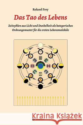 Das Tao des Lebens Frey, Roland 9783734554384 Tredition Gmbh - książka