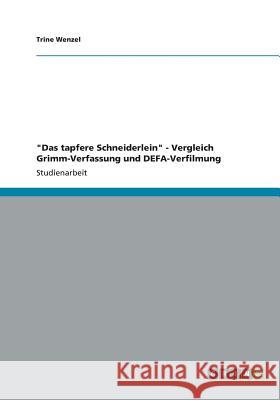 Das tapfere Schneiderlein - Vergleich Grimm-Verfassung und DEFA-Verfilmung Wenzel, Trine 9783656406365 Grin Verlag Gmbh - książka