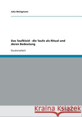 Das Taufkleid - die Taufe als Ritual und deren Bedeutung Julia Wenigmann 9783638831161 Grin Verlag - książka