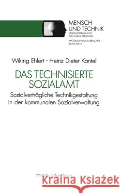 Das Technisierte Sozialamt: Sozialverträgliche Technikgestaltung in Der Kommunalen Sozialverwaltung Ehlert, Wiking 9783531122144 Vs Verlag Fur Sozialwissenschaften - książka