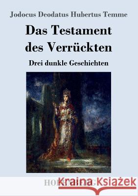 Das Testament des Verrückten: Drei dunkle Geschichten Jodocus Deodatus Hubertus Temme 9783743725515 Hofenberg - książka