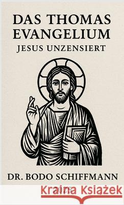 Das Thomas Evangelium: Jesus Unzensiert Bodo Schiffmann 9781300746744 Lulu.com - książka