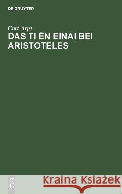 Das Ti ēn Einai Bei Aristoteles Curt Arpe 9783112629253 De Gruyter - książka