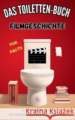 Das Toiletten Buch - Filmgeschichte: Fun Facts - Licht, Kamera, Aha!: Die skurrilsten Fakten der Filmwelt Niels Kreyer 9783384286284 Tredition Gmbh - książka