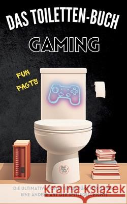 Das Toiletten Buch - Gaming: Die ultimative Toilettenlekt?re f?r Gamer: Eine andere Art der Spielegeschichte Niels Kreyer 9783384288080 Tredition Gmbh - książka