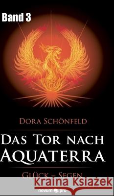 Das Tor nach Aquaterra - Band 3: Glück - Segen Dora Schönfeld 9783990646496 Novum Publishing - książka