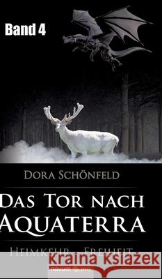 Das Tor nach Aquaterra - Band 4: Heimkehr - Freiheit Dora Schönfeld 9783990647769 Novum Publishing - książka