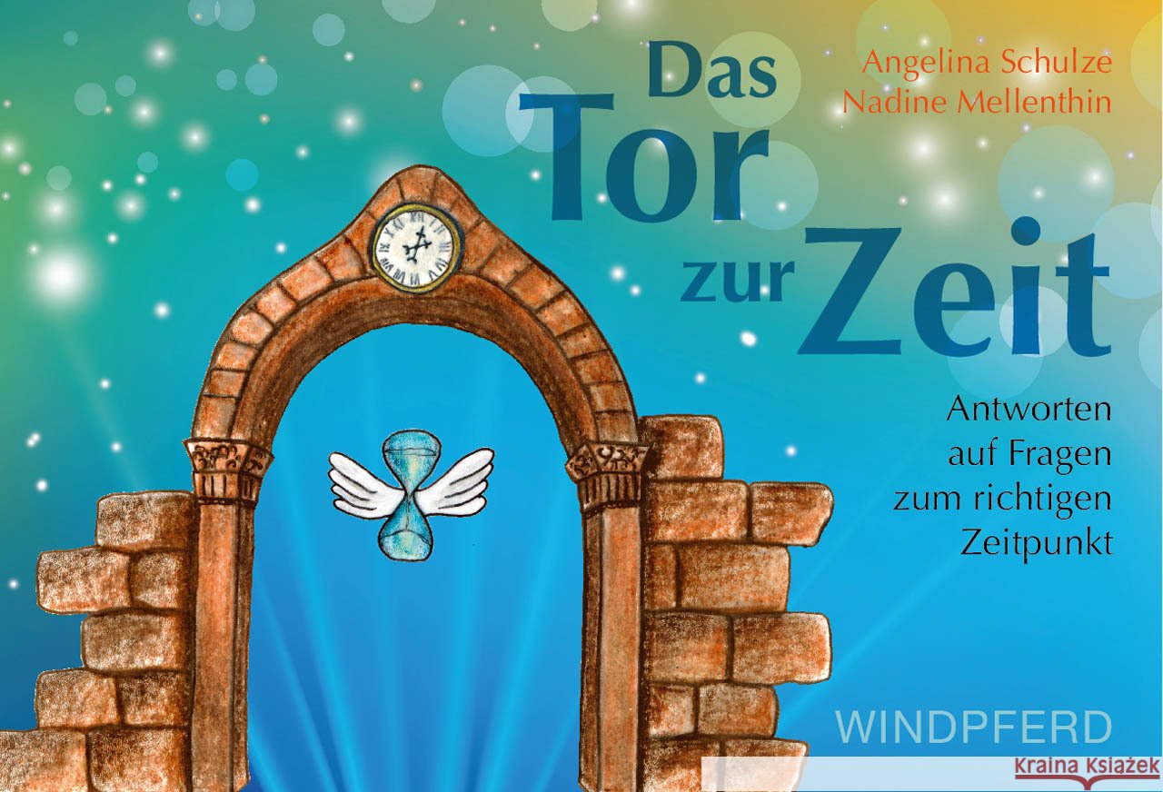 Das Tor zur Zeit, Orakelkarten : Antworten auf Fragen zum richtigen Zeitpunkt Schulze, Angelina 9783864102318 Windpferd - książka