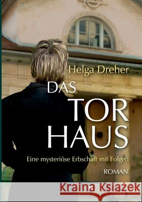 Das Torhaus: Eine mysteriöse Erbschaft mit Folgen Dreher, Helga 9783749722136 Tredition Gmbh - książka