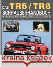 Das TR5/TR6 Schrauberhandbuch : Reparieren und optimieren leicht gemacht. Vorw. v. Bill Piggott Williams, Roger   9783898806312 Heel - książka