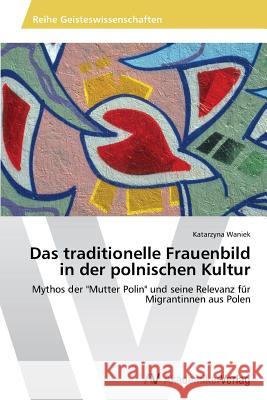 Das traditionelle Frauenbild in der polnischen Kultur Waniek Katarzyna 9783639472653 AV Akademikerverlag - książka